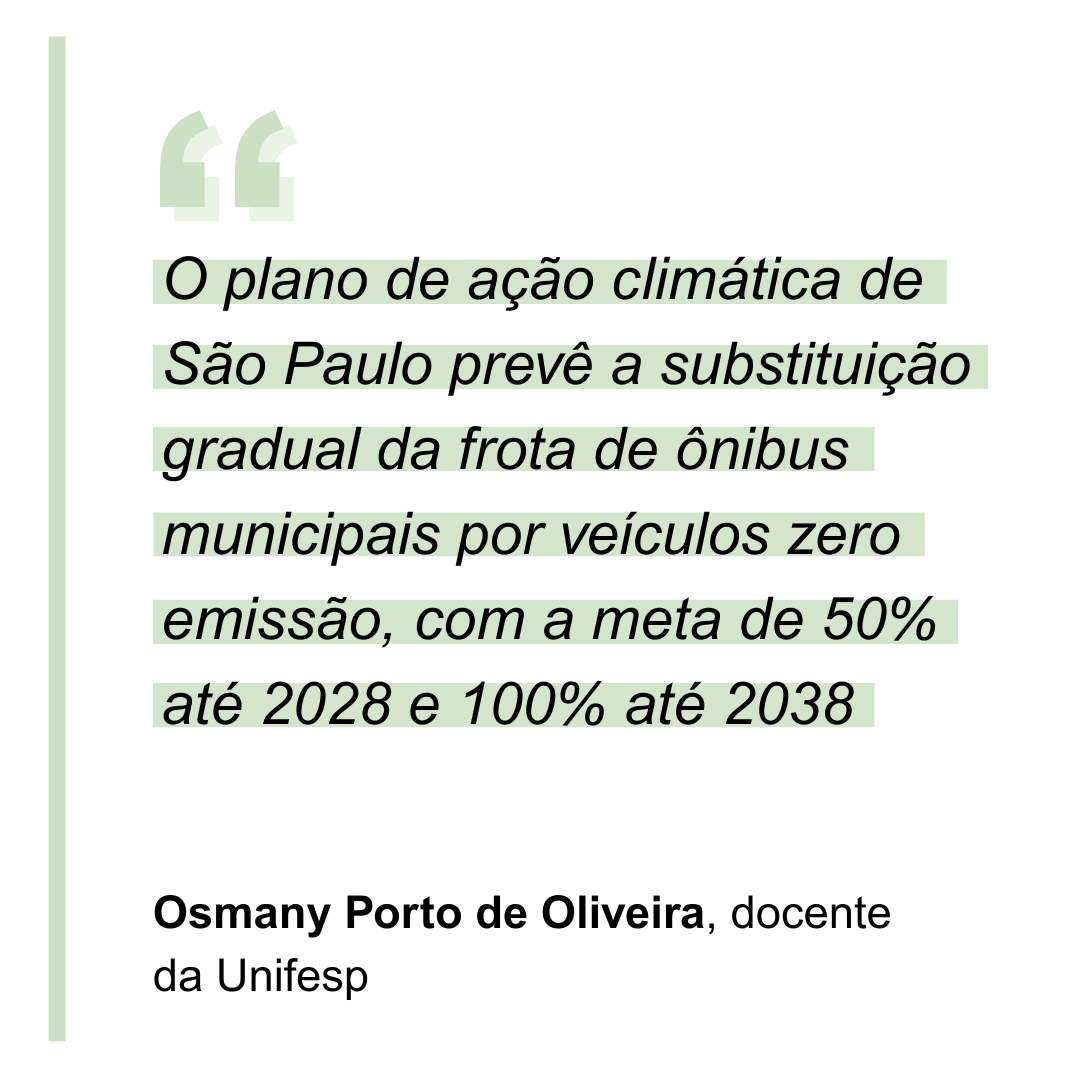 “O plano de ação climática de São Paulo prevê a substituição gradual da frota de ônibus municipais por veículos zero emissão, com a meta de 50% até 2028 e 100% até 2038” Osmany Porto de Oliveira, docente da Unifesp